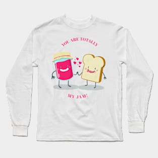 You are totally my jam - Valentine's day Long Sleeve T-Shirt